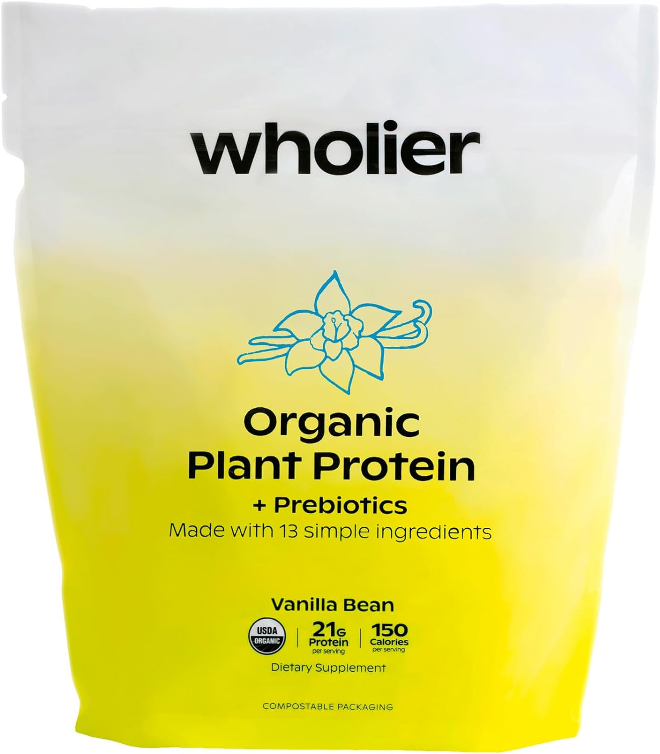 Wholier Organic Plant Protein + Prebiotics. 21G of Vegan Protein. 5G of Fiber. Psyllium Husk + Green Banana for Digestion. No Natural Flavors, Gums or Fillers. Vanilla Bean