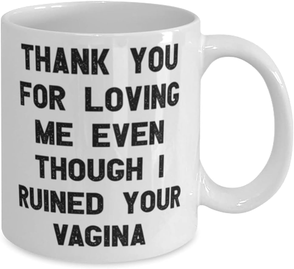 Funny Mama, Thank You for Loving Me Even Though I Ruined Your Vagina, Best Mother'S Day 11Oz 15Oz Mug for Mom